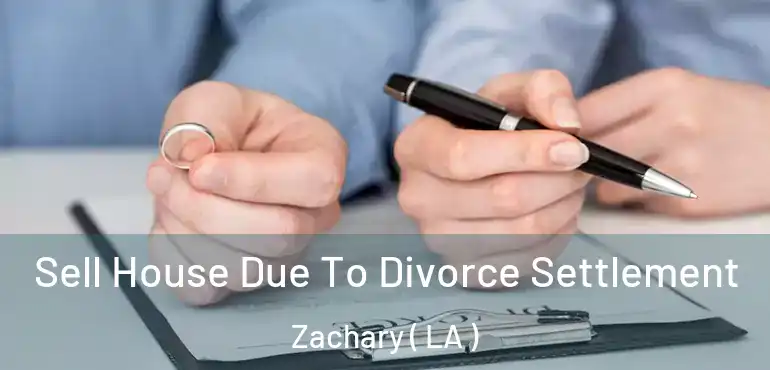  Sell House Due To Divorce Settlement Zachary ( LA )