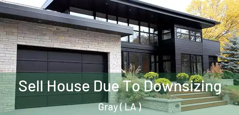  Sell House Due To Downsizing Gray ( LA )
