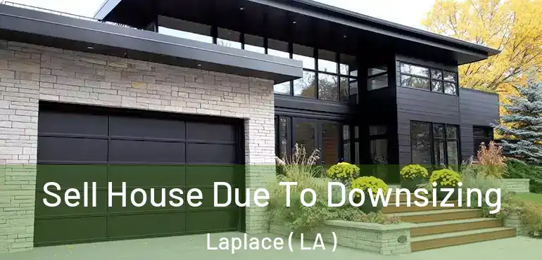  Sell House Due To Downsizing Laplace ( LA )