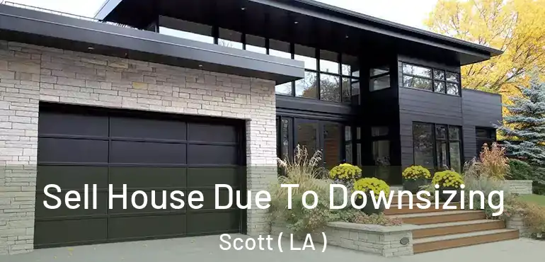  Sell House Due To Downsizing Scott ( LA )