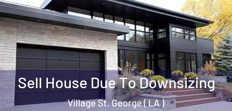  Sell House Due To Downsizing Village St. George ( LA )