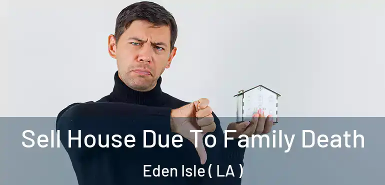  Sell House Due To Family Death Eden Isle ( LA )