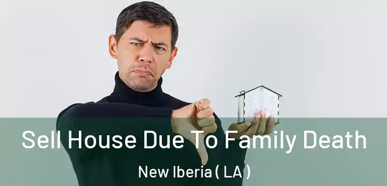  Sell House Due To Family Death New Iberia ( LA )