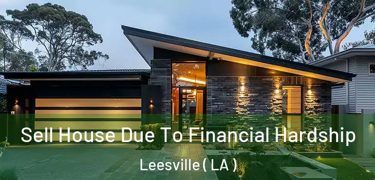  Sell House Due To Financial Hardship Leesville ( LA )