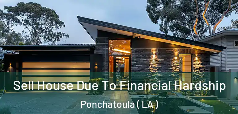  Sell House Due To Financial Hardship Ponchatoula ( LA )