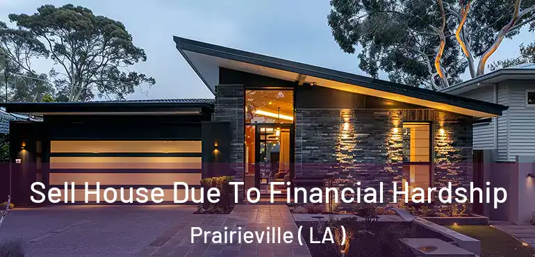  Sell House Due To Financial Hardship Prairieville ( LA )