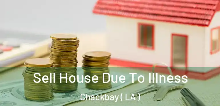  Sell House Due To Illness Chackbay ( LA )