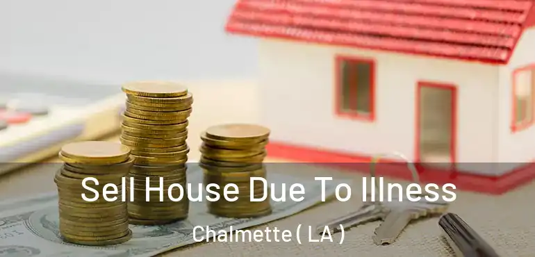  Sell House Due To Illness Chalmette ( LA )