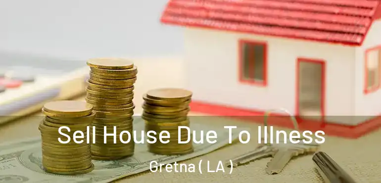  Sell House Due To Illness Gretna ( LA )