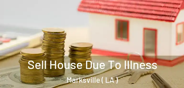  Sell House Due To Illness Marksville ( LA )