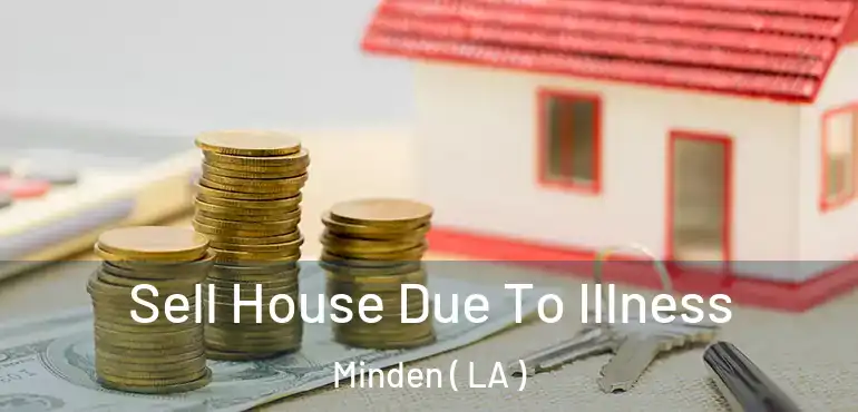  Sell House Due To Illness Minden ( LA )