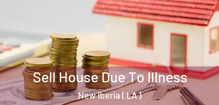  Sell House Due To Illness New Iberia ( LA )