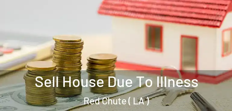  Sell House Due To Illness Red Chute ( LA )