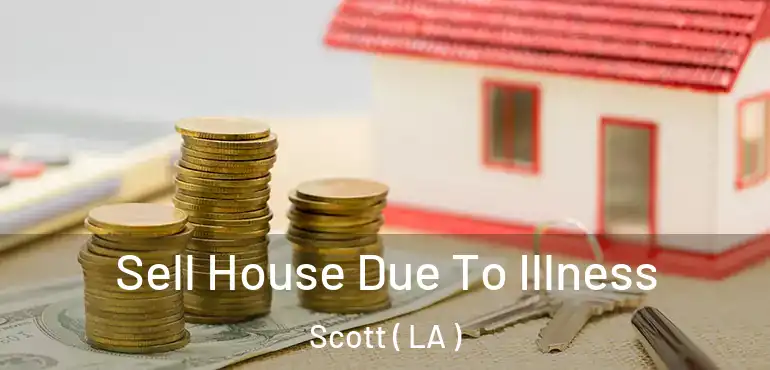  Sell House Due To Illness Scott ( LA )
