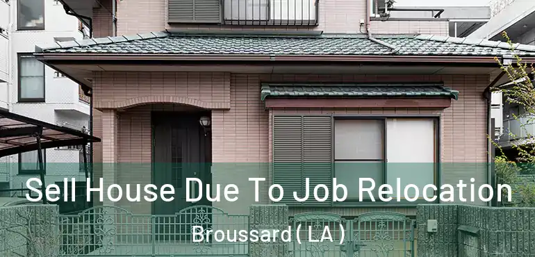  Sell House Due To Job Relocation Broussard ( LA )