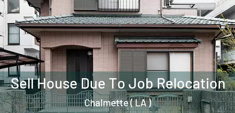  Sell House Due To Job Relocation Chalmette ( LA )