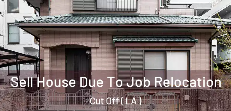 Sell House Due To Job Relocation Cut Off ( LA )
