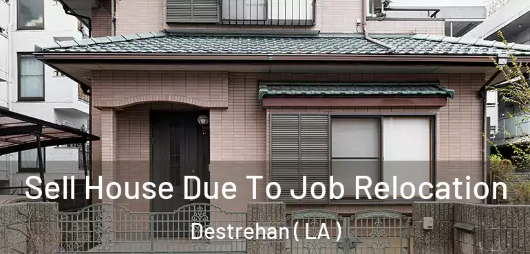  Sell House Due To Job Relocation Destrehan ( LA )