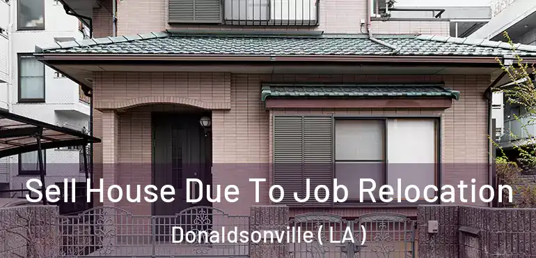  Sell House Due To Job Relocation Donaldsonville ( LA )