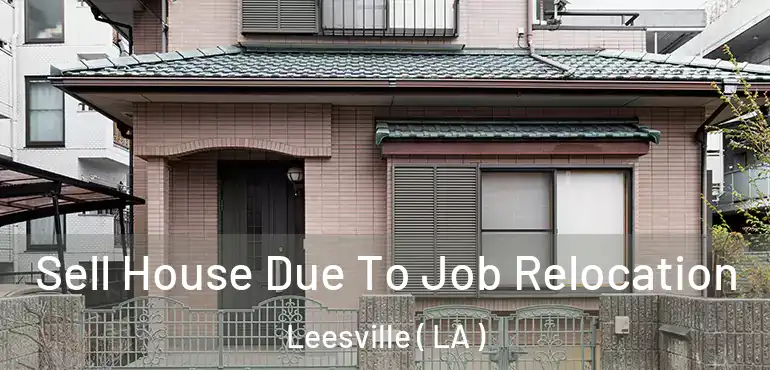  Sell House Due To Job Relocation Leesville ( LA )