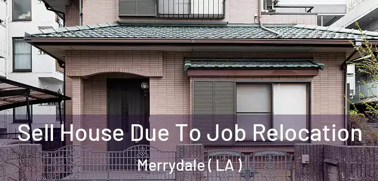  Sell House Due To Job Relocation Merrydale ( LA )