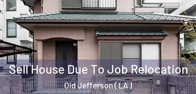 Sell House Due To Job Relocation Old Jefferson ( LA )
