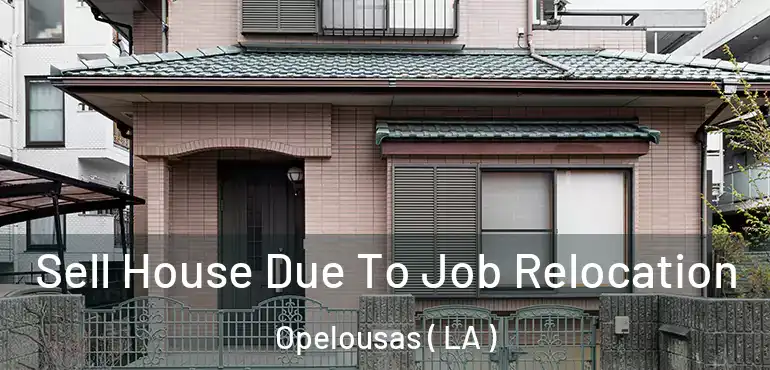  Sell House Due To Job Relocation Opelousas ( LA )