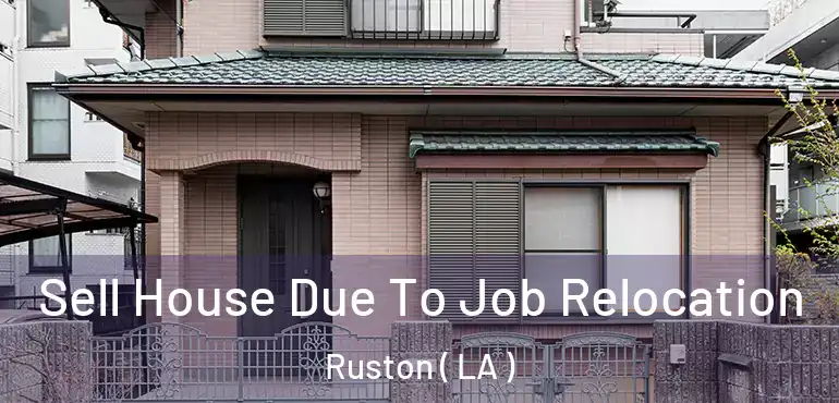  Sell House Due To Job Relocation Ruston ( LA )
