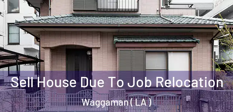  Sell House Due To Job Relocation Waggaman ( LA )