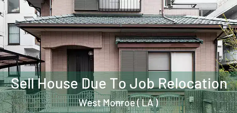  Sell House Due To Job Relocation West Monroe ( LA )