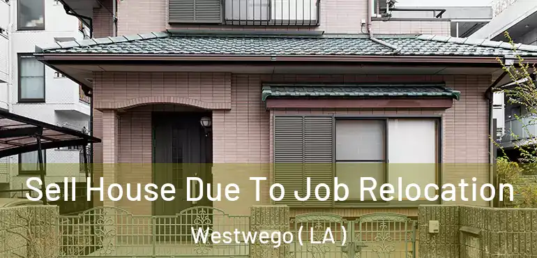  Sell House Due To Job Relocation Westwego ( LA )