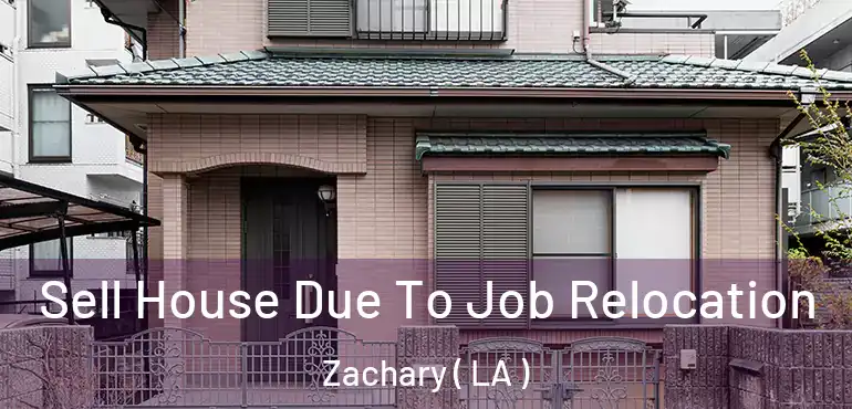  Sell House Due To Job Relocation Zachary ( LA )