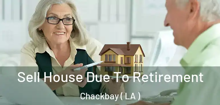 Sell House Due To Retirement Chackbay ( LA )