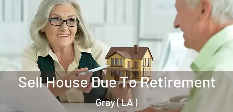  Sell House Due To Retirement Gray ( LA )