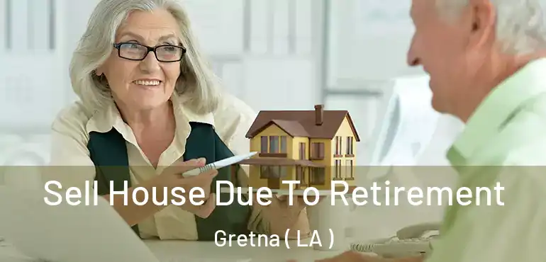  Sell House Due To Retirement Gretna ( LA )