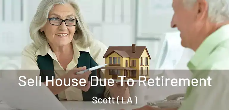 Sell House Due To Retirement Scott ( LA )
