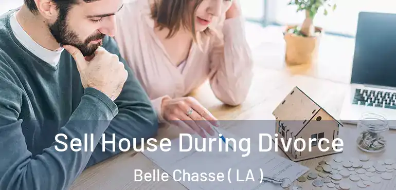 Sell House During Divorce Belle Chasse ( LA )