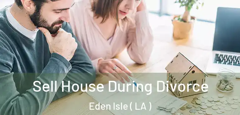  Sell House During Divorce Eden Isle ( LA )