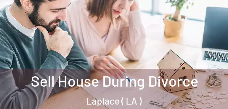  Sell House During Divorce Laplace ( LA )