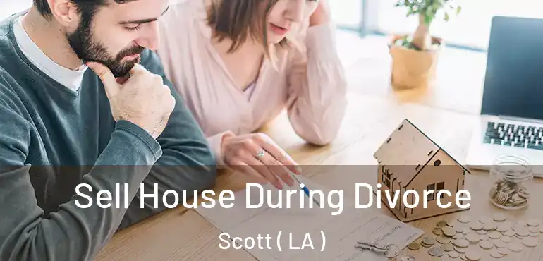  Sell House During Divorce Scott ( LA )