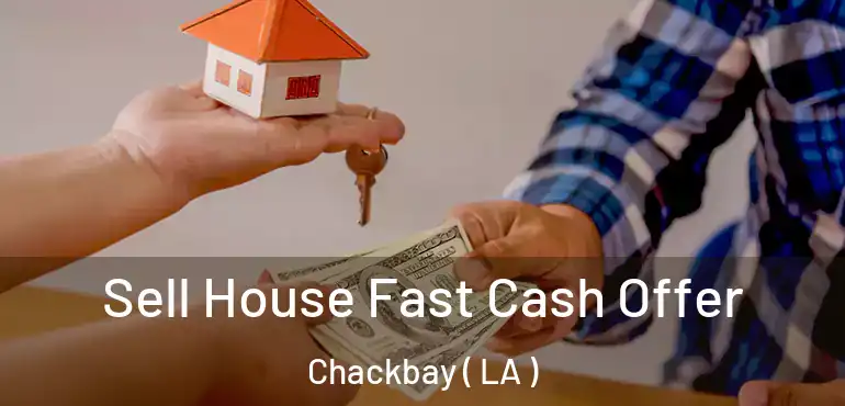  Sell House Fast Cash Offer Chackbay ( LA )
