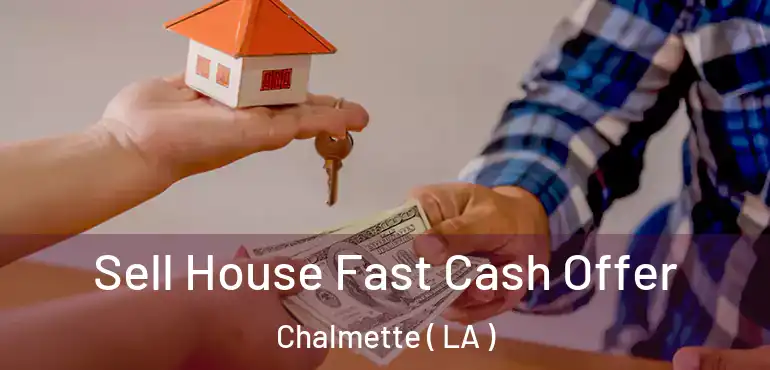  Sell House Fast Cash Offer Chalmette ( LA )