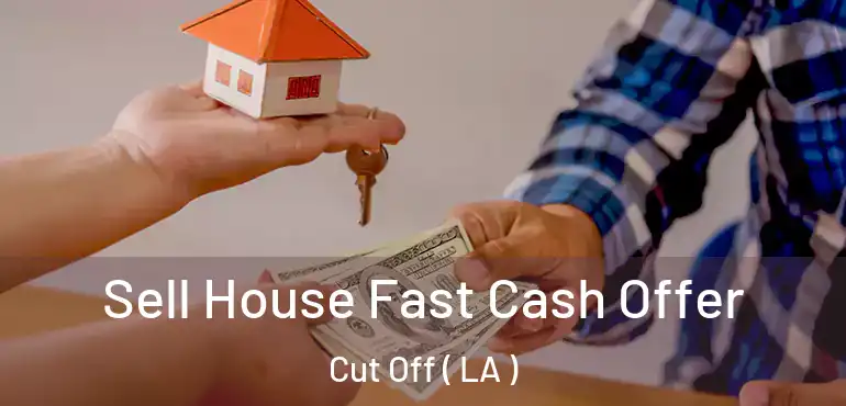  Sell House Fast Cash Offer Cut Off ( LA )