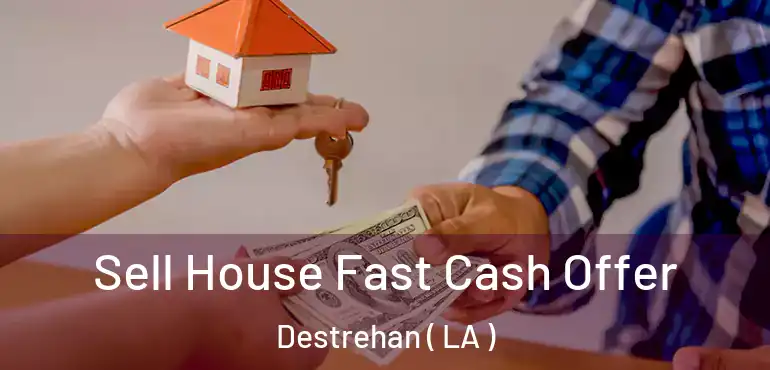  Sell House Fast Cash Offer Destrehan ( LA )