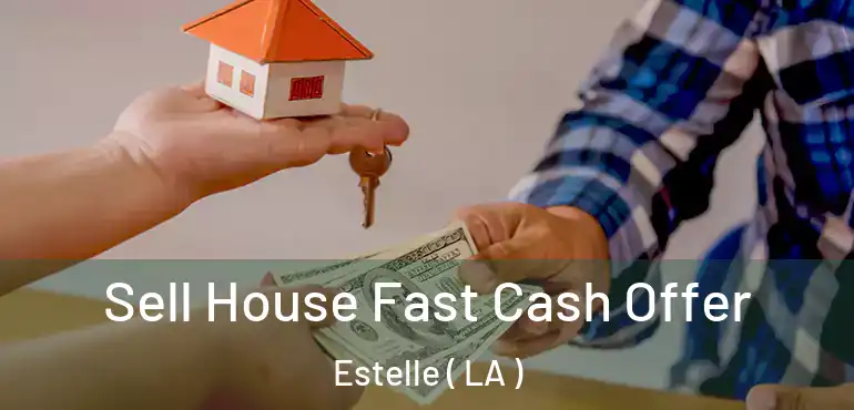  Sell House Fast Cash Offer Estelle ( LA )