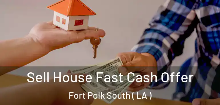  Sell House Fast Cash Offer Fort Polk South ( LA )