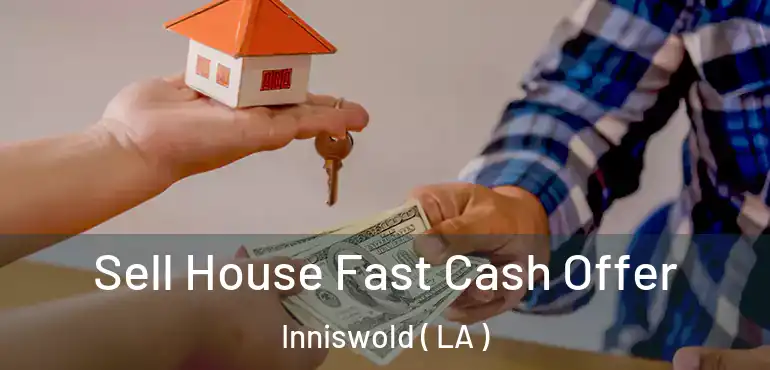  Sell House Fast Cash Offer Inniswold ( LA )