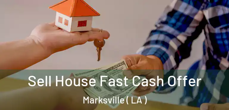  Sell House Fast Cash Offer Marksville ( LA )