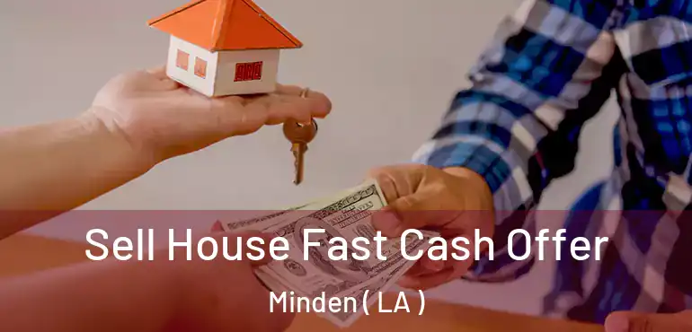  Sell House Fast Cash Offer Minden ( LA )