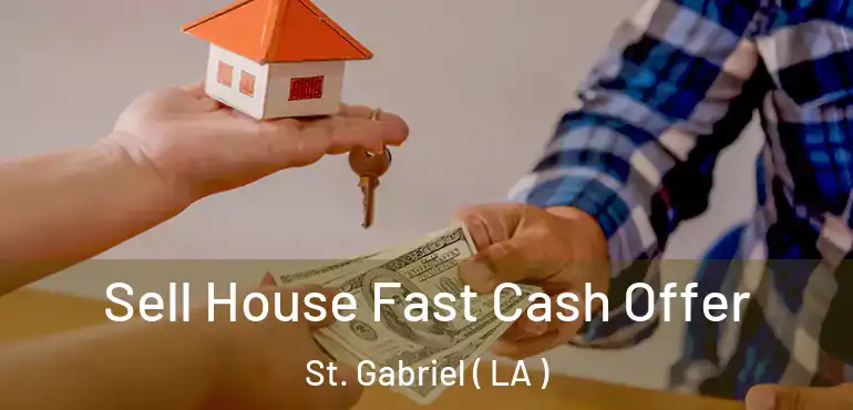  Sell House Fast Cash Offer St. Gabriel ( LA )